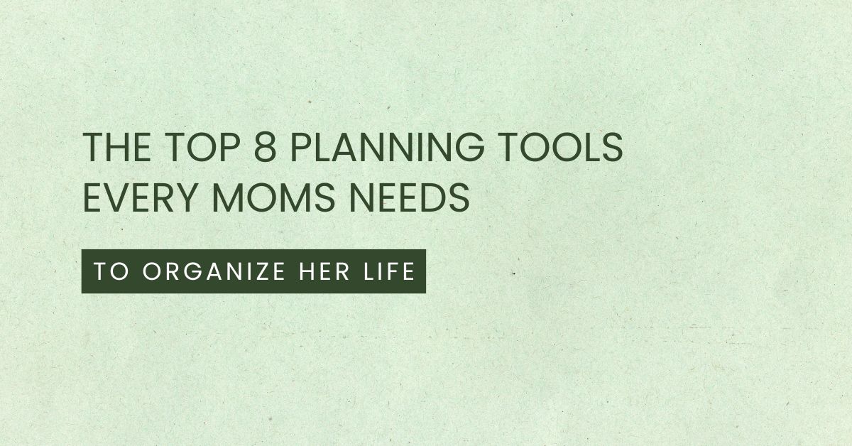 graphic that states the top 8 planning tools every mom needs to organize her life